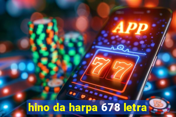 hino da harpa 678 letra